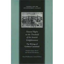 Natural Rights on the Threshold of the Scottish Enlightenment: The Writings of Gershom Carmichael
