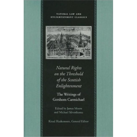 Natural Rights on the Threshold of the Scottish Enlightenment: The Writings of Gershom Carmichael