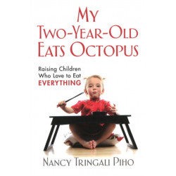 My Two-Year-Old Eats Octopus: Raising Children Who Love to Eat Everything