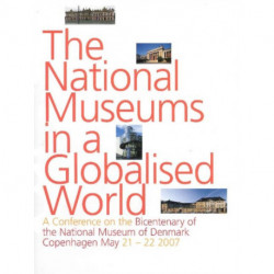 National Museums in a Globalised World: A Conference on the Bicentenary of the National Museum of Denmark, Copenhagen May 21-22, 2007