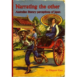 Narrating the Other: Australian Literary Perceptions of Japan