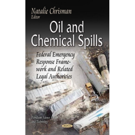 Oil & Chemical Spills: Federal Emergency Response Framework & Related Legal Authorities