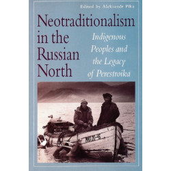 Neotraditionalism in the Russian North: Indigenous Peoples and the Legacy of Perestroika