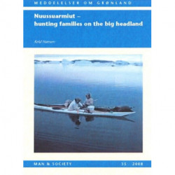 Nuussuarmiut: Hunting Families on the Big Headland: Demography, subsistence and material culture in Nuussuaq, Upernavik, Northwest Greenland