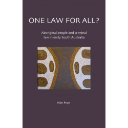 One Law For All? Aboriginal people and criminal law in early South Australia