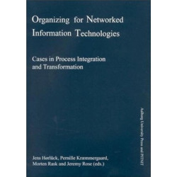 Organizing for Networked Information Technologies: Cases in Process Integration & Transformation