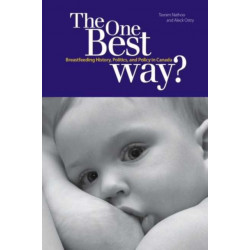 The One Best Way?: Breastfeeding History, Politics, and Policy in Canada