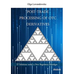 Post-Trade Processing of OTC Derivatives: IT Solutions under a New Regulatory Paradigm