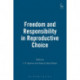 Freedom and Responsibility in Reproductive Choice