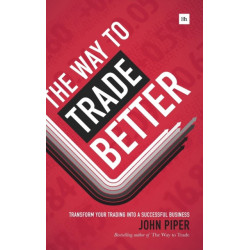 The Way to Trade Better: Transform your trading into a successful business