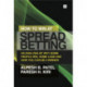 How to Win at Spread Betting: An Analysis of Why Some People Win, Some Lose and How You Can be a Winner