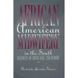 African American Midwifery in the South: Dialogues of Birth, Race, and Memory