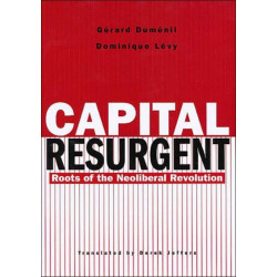 Capital Resurgent: Roots of the Neoliberal Revolution