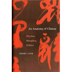 An Anatomy of Chinese: Rhythm, Metaphor, Politics