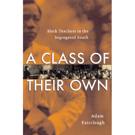 A Class of Their Own: Black Teachers in the Segregated South