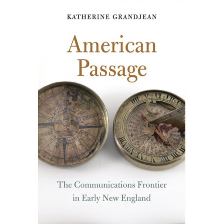 American Passage: The Communications Frontier in Early New England