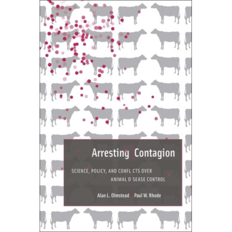 Arresting Contagion: Science, Policy, and Conflicts over Animal Disease Control