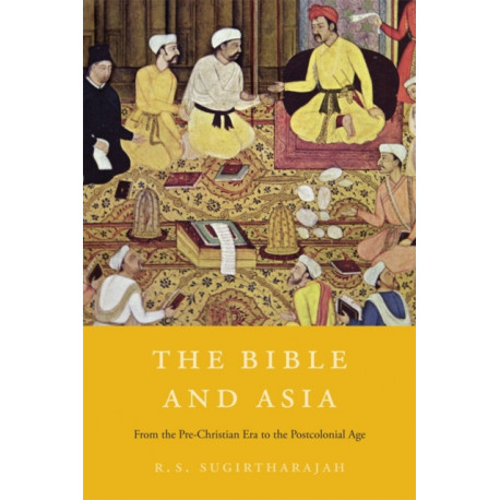 The Bible and Asia: From the Pre-Christian Era to the Postcolonial Age