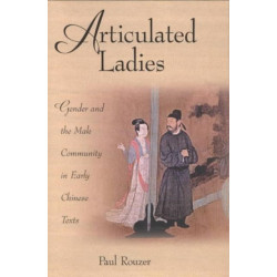 Articulated Ladies: Gender and the Male Community in Early Chinese Texts