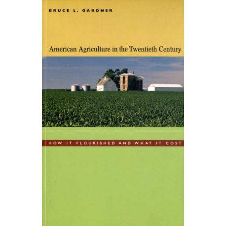 American Agriculture in the Twentieth Century: How It Flourished and What It Cost