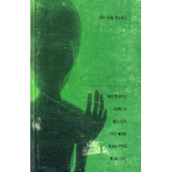 Abducted: How People Come to Believe They Were Kidnapped by Aliens