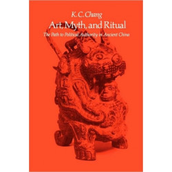 Art, Myth, and Ritual: The Path to Political Authority in Ancient China