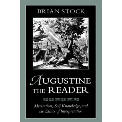 Augustine the Reader: Meditation, Self-Knowledge, and the Ethics of Interpretation