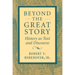 Beyond the Great Story: History as Text and Discourse