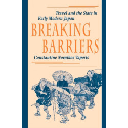 Breaking Barriers: Travel and the State in Early Modern Japan