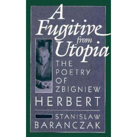 A Fugitive from Utopia: The Poetry of Zbignew Herbert