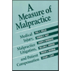 A Measure of Malpractice: Medical Injury, Malpractice Litigation, and Patient Compensation