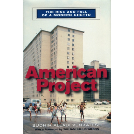 American Project: The Rise and Fall of a Modern Ghetto