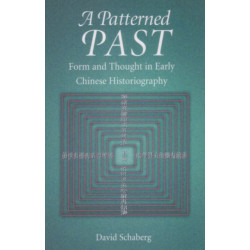 A Patterned Past: Form and Thought in Early Chinese Historiography