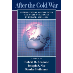 After the Cold War: International Institutions and State Strategies in Europe, 1989–1991