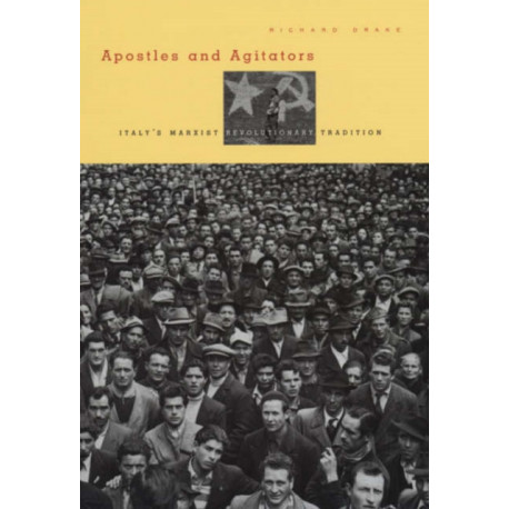 Apostles and Agitators: Italy's Marxist Revolutionary Tradition