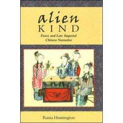 Alien Kind: Foxes and Late Imperial Chinese Narrative