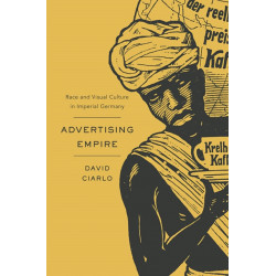 Advertising Empire: Race and Visual Culture in Imperial Germany
