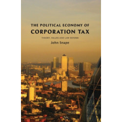 The Political Economy of Corporation Tax: Theory, Values and Law Reform