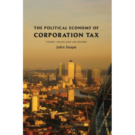 The Political Economy of Corporation Tax: Theory, Values and Law Reform