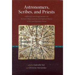 Astronomers, Scribes, and Priests: Intellectual Interchange between the Northern Maya Lowlands and Highland Mexico in the Late Postclassic Period