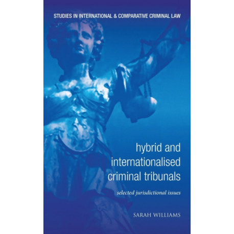 Hybrid and Internationalised Criminal Tribunals: Selected Jurisdictional Issues