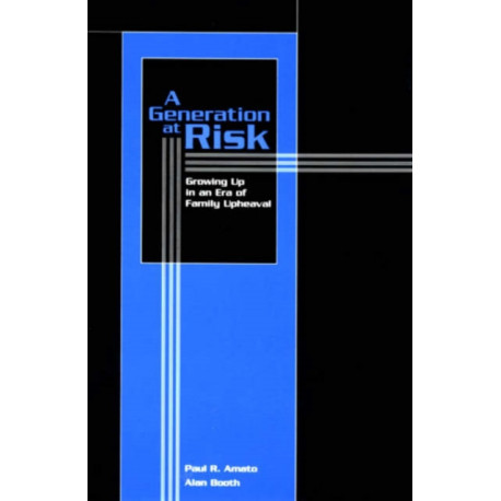 A Generation at Risk: Growing Up in an Era of Family Upheaval