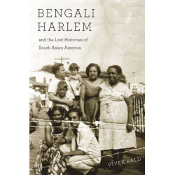 Bengali Harlem and the Lost Histories of South Asian America
