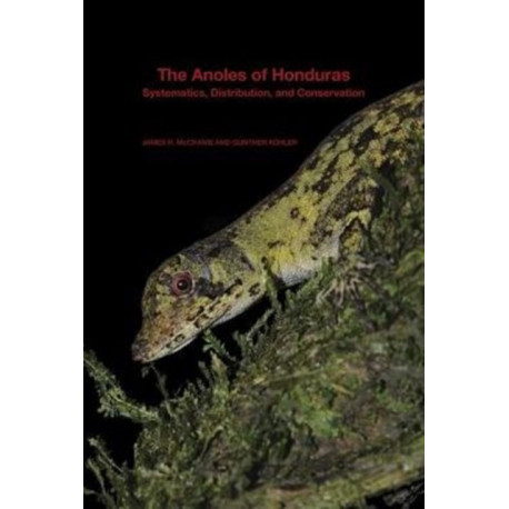 The Anoles of Honduras: Systematics, Distribution, and Conservation
