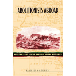 Abolitionists Abroad: American Blacks and the Making of Modern West Africa