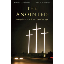 The Anointed: Evangelical Truth in a Secular Age