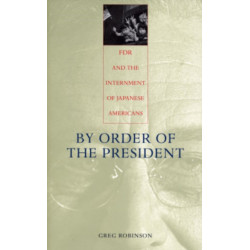 By Order of the President: FDR and the Internment of Japanese Americans
