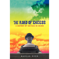 The Road of Excess: A History of Writers on Drugs