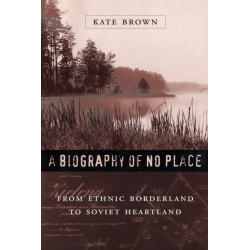 A Biography of No Place: From Ethnic Borderland to Soviet Heartland