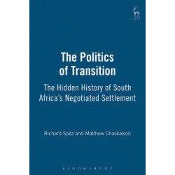 The Politics of Transition: The Hidden History of South Africa's Negotiated Settlement